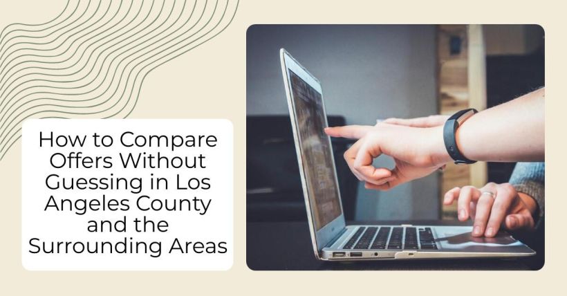How to Compare Offers Without Guessing in Los Angeles County and the Surrounding Areas