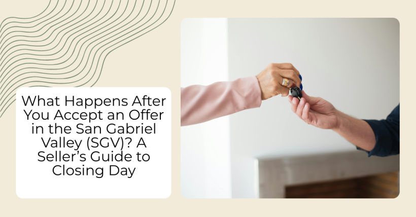 What Happens After You Accept an Offer in the San Gabriel Valley? A Seller’s Guide to Closing Day