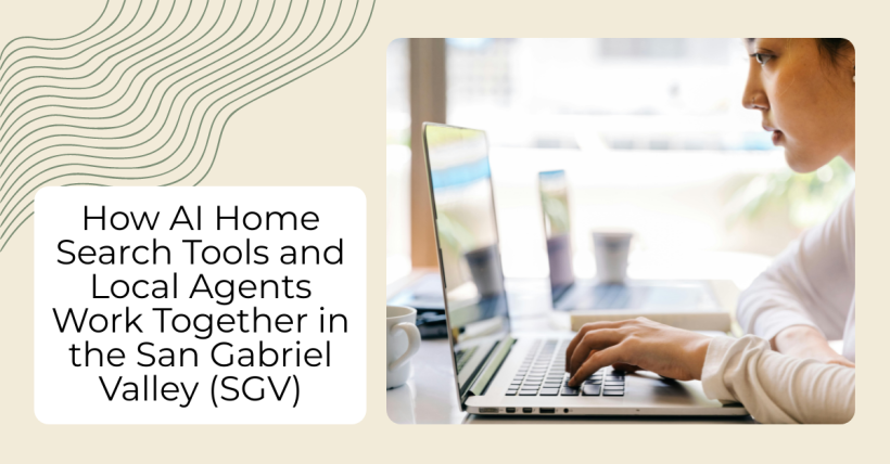 How AI Home Search Tools and Local Agents Work Together in the San Gabriel Valley (SGV)