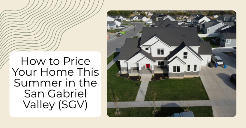 How to Price Your Home This Summer in the San Gabriel Valley (SGV)