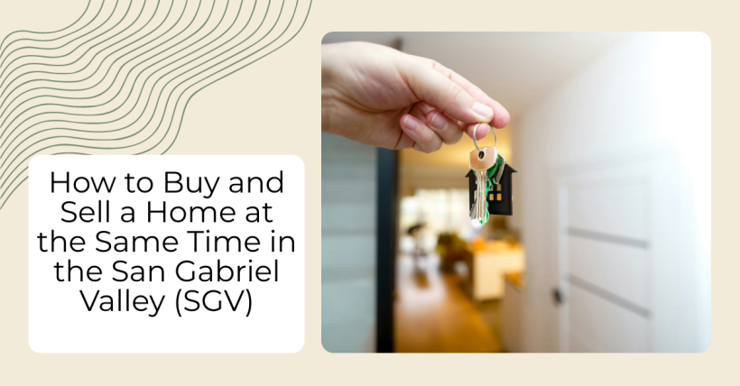 How to Buy and Sell a Home at the Same Time in the San Gabriel Valley (SGV)