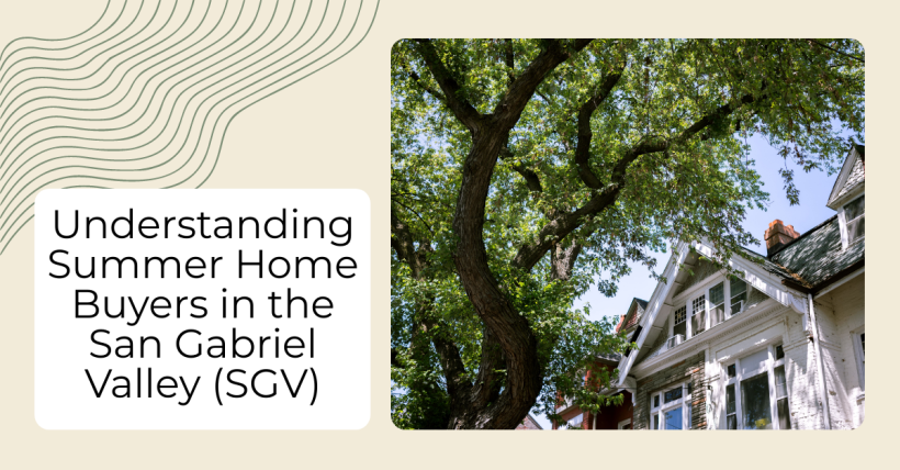 Understanding Summer Home Buyers in the San Gabriel Valley (SGV)