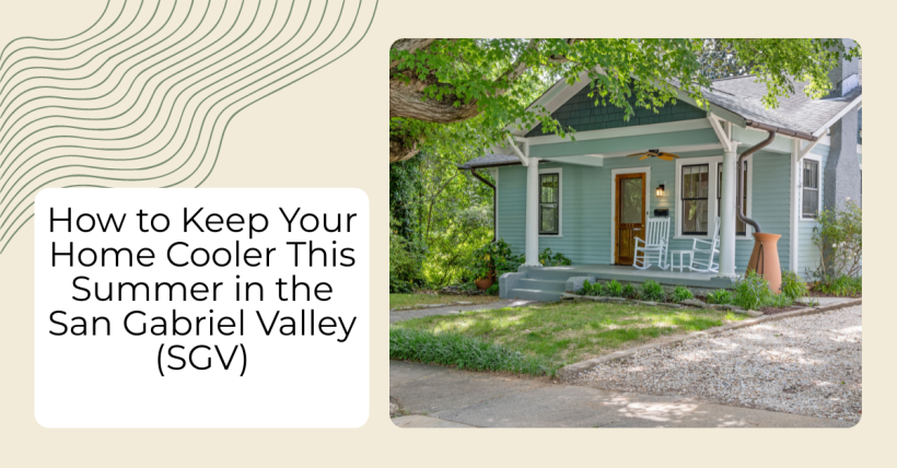 How to Keep Your Home Cooler This Summer in the San Gabriel Valley (SGV)