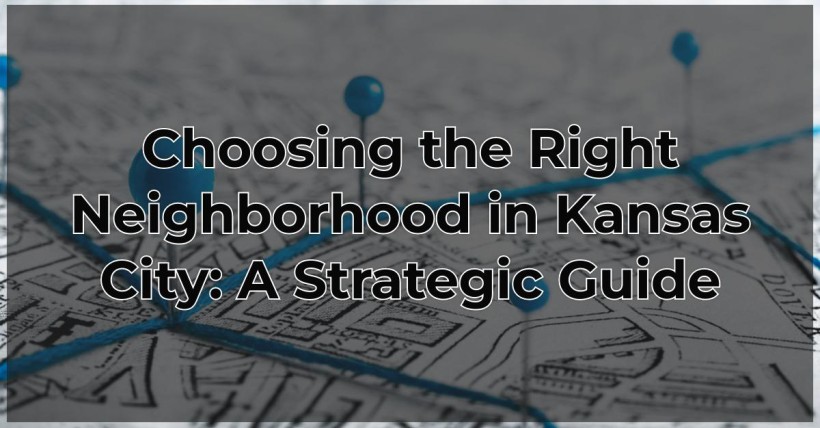 Choosing the Right Neighborhood in Kansas City: A Strategic Guide