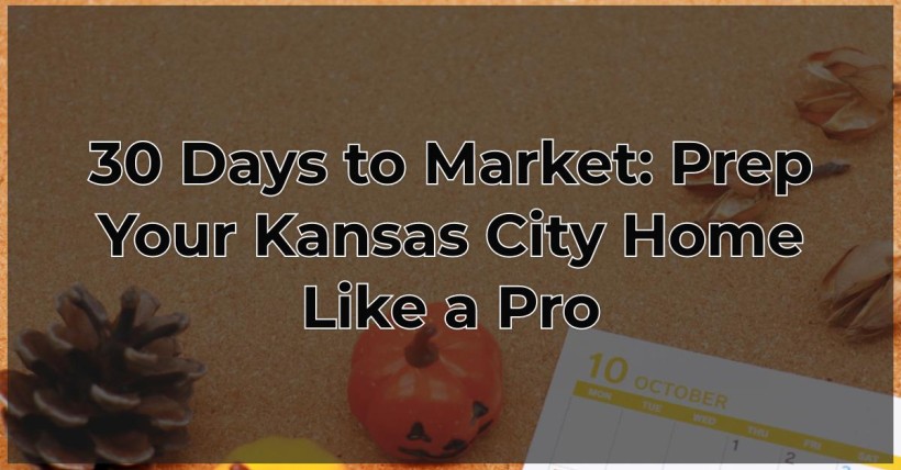 30 Days to Market: Prep Your Kansas City Home Like a Pro