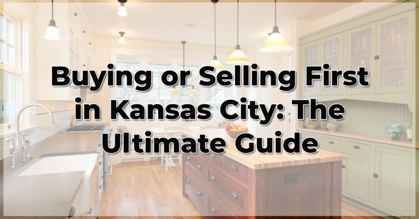 Buying or Selling First in Kansas City: The Ultimate Guide