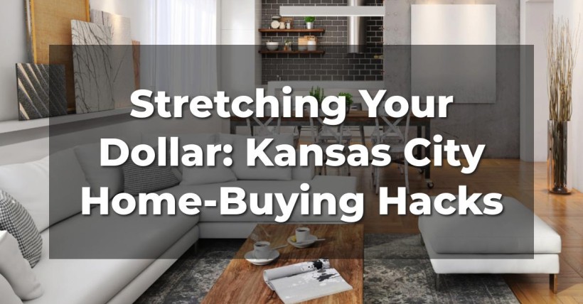 Stretching Your Dollar: Kansas City Home-Buying Hacks