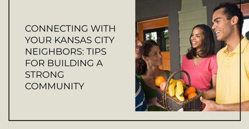 Connecting with Your Kansas City Neighbors: Tips for Building a Strong Community