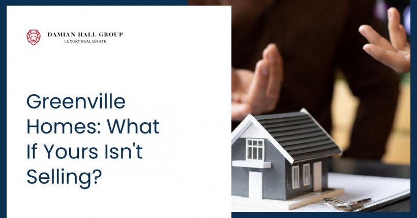 Greenville Homes: What If Yours Isn't Selling?