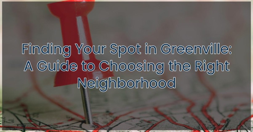 Finding Your Spot in Greenville: A Guide to Choosing the Right Neighborhood