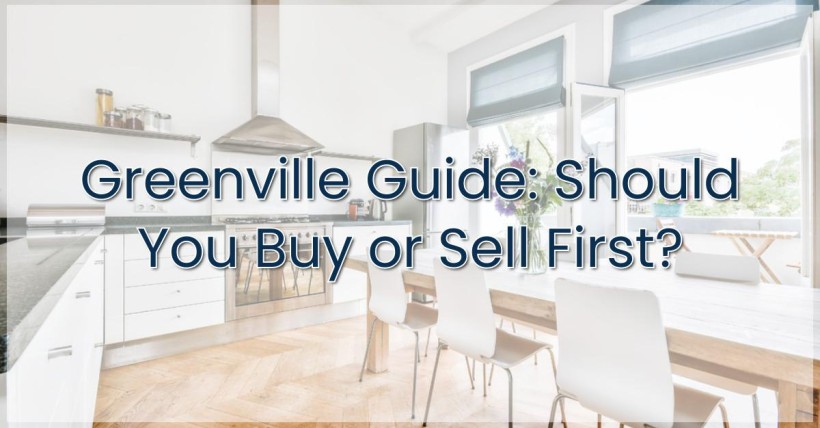 Greenville Guide: Should You Buy or Sell First?