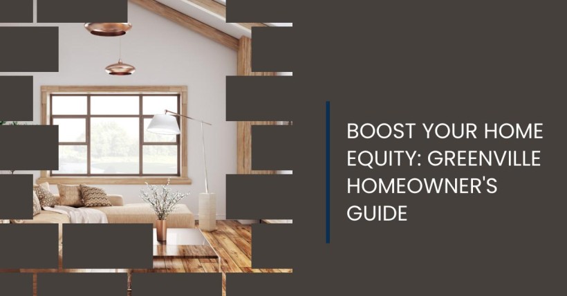 Boost Your Home Equity: Greenville Homeowner's Guide