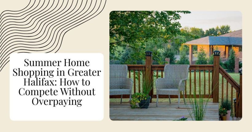 Summer Home Shopping in Greater Halifax: How to Compete Without Overpaying