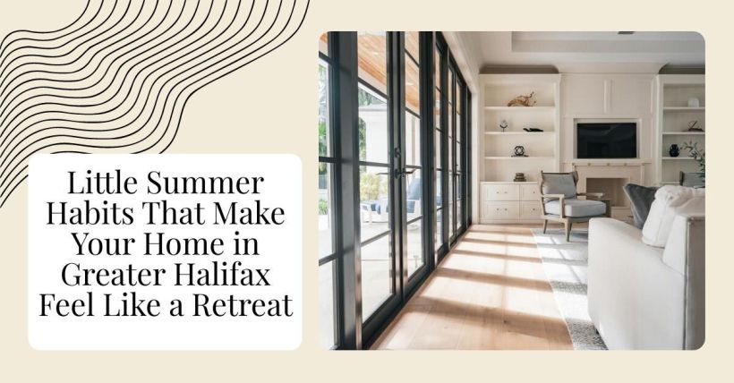 Little Summer Habits That Make Your Home in Greater Halifax Feel Like a Retreat