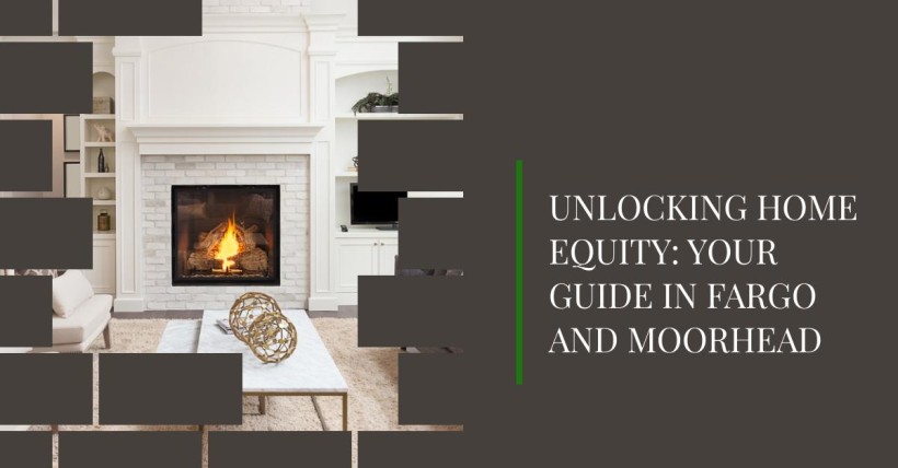 Unlocking Home Equity: Your Guide in Fargo and Moorhead