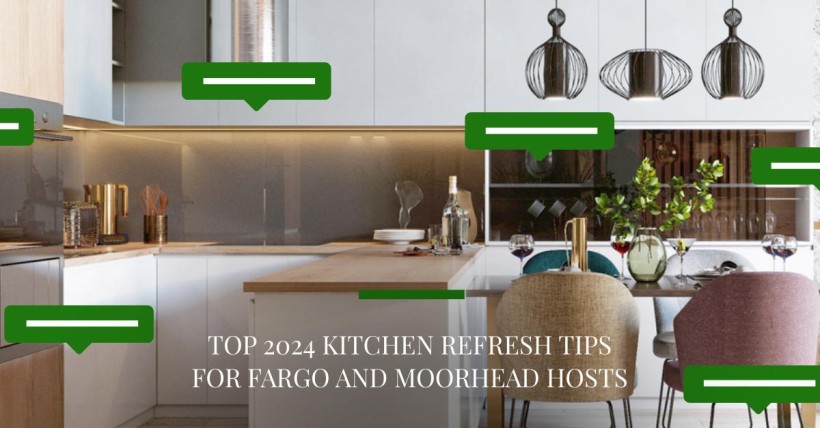 Top 2024 Kitchen Refresh Tips for Fargo and Moorhead Hosts