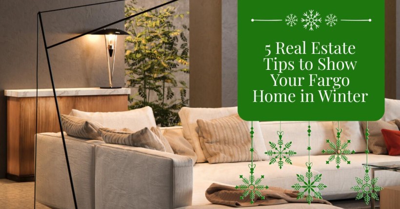 5 Real Estate Tips to Show Your Fargo Home in Winter