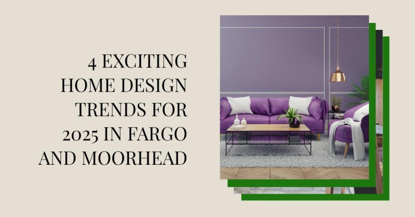 4 Exciting Home Design Trends for 2025 in Fargo and Moorhead