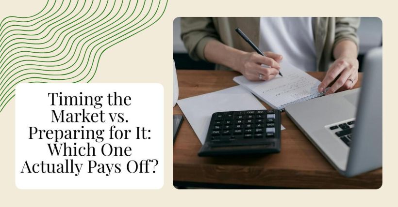 Timing the Market vs. Preparing for It: Which One Actually Pays Off?