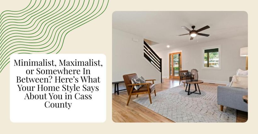 Minimalist, Maximalist, or Somewhere In Between? Here’s What Your Home Style Says About You in Cass County
