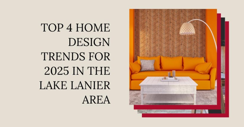 Top 4 Home Design Trends for 2025 in the Lake Lanier Area