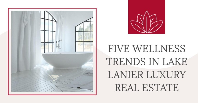 Five Wellness Trends in Lake Lanier Luxury Real Estate