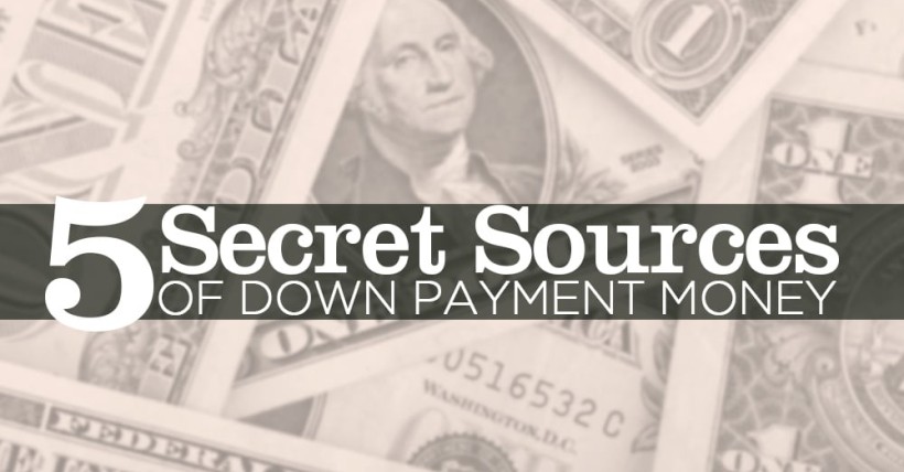 5 Secret Sources of Down Payment Money