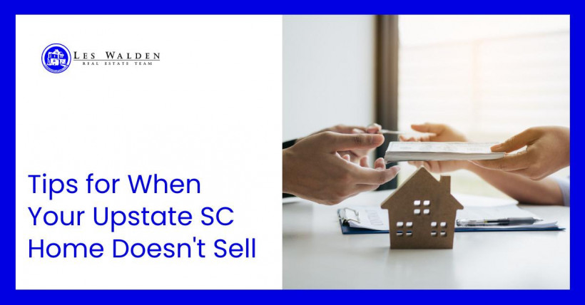 Tips for When Your Upstate SC Home Doesn't Sell