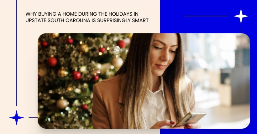 Why Buying a Home During the Holidays in Upstate South Carolina Is Surprisingly Smart