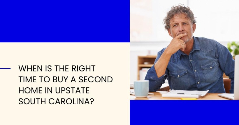 When Is the Right Time to Buy a Second Home in Upstate South Carolina?