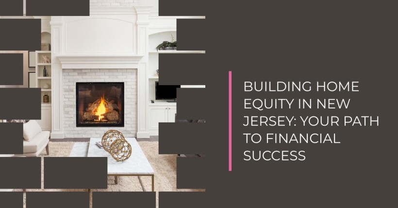 Building Home Equity in New Jersey: Your Path to Financial Success