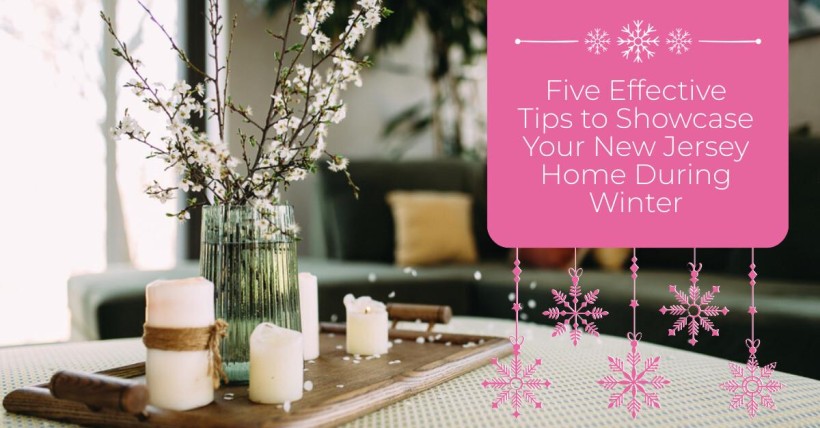 Five Effective Tips to Showcase Your New Jersey Home During Winter