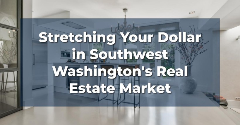 Stretching Your Dollar in Southwest Washington's Real Estate Market