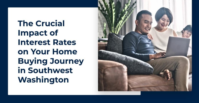 The Crucial Impact of Interest Rates on Your Home Buying Journey in Southwest Washington