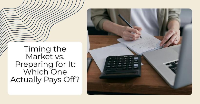 Timing the Market vs. Preparing for It: Which One Actually Pays Off?
