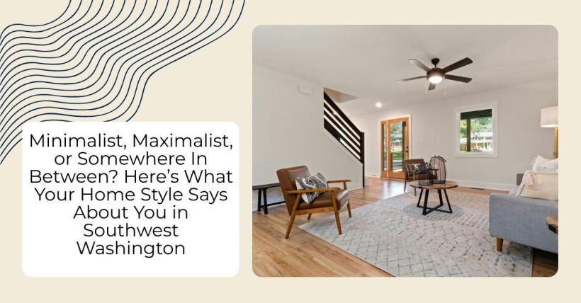 Minimalist, Maximalist, or Somewhere In Between? Here’s What Your Home Style Says About You in Southwest Washington