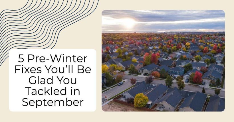 5 Pre-Winter Fixes You’ll Be Glad You Tackled in September