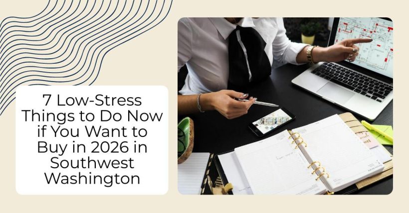 7 Low-Stress Things to Do Now if You Want to Buy in 2026 in Southwest Washington