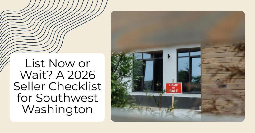 List Now or Wait? A 2026 Seller Checklist for Southwest Washington
