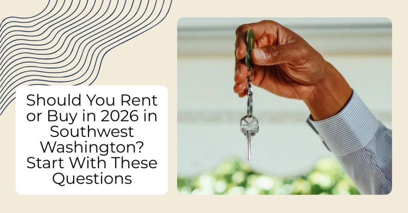 Should You Rent or Buy in 2026 in Southwest Washington? Start With These Questions