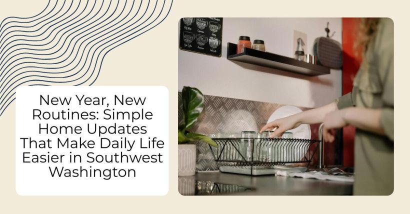 New Year, New Routines: Simple Home Updates That Make Daily Life Easier in Southwest Washington