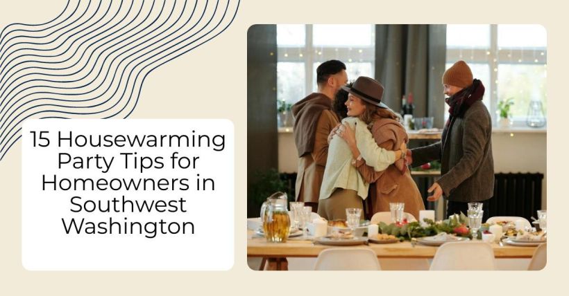 15 Housewarming Party Tips for Homeowners in Southwest Washington