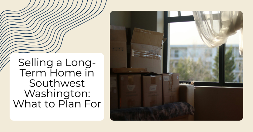 Selling a Long-Term Home in Southwest Washington: What to Plan For