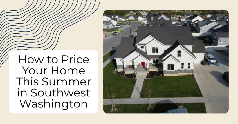 How to Price Your Home This Summer in Southwest Washington