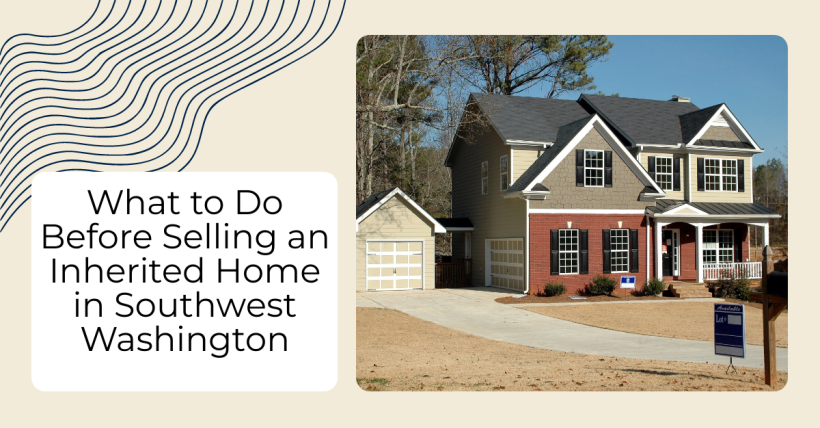 What to Do Before Selling an Inherited Home in Southwest Washington