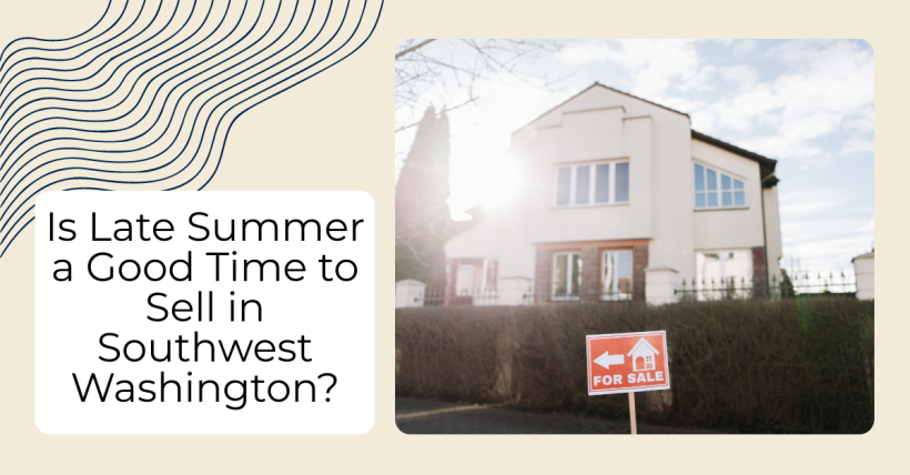 Is Late Summer a Good Time to Sell in Southwest Washington?