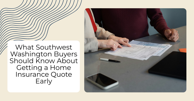 What Southwest Washington Buyers Should Know About Getting a Home Insurance Quote Early