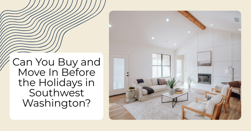 Can You Buy and Move In Before the Holidays in Southwest Washington?