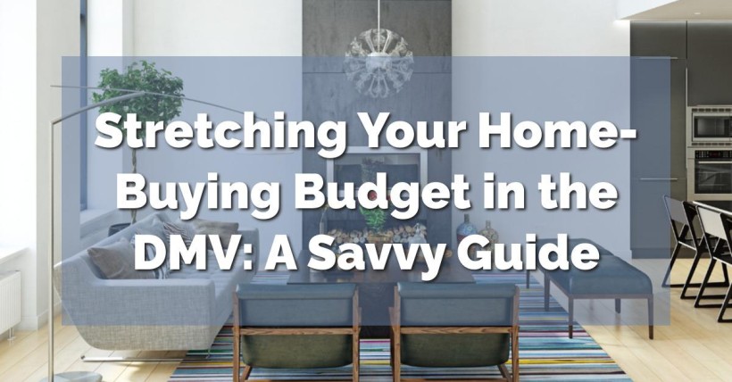 Stretching Your Home-Buying Budget in the DMV: A Savvy Guide