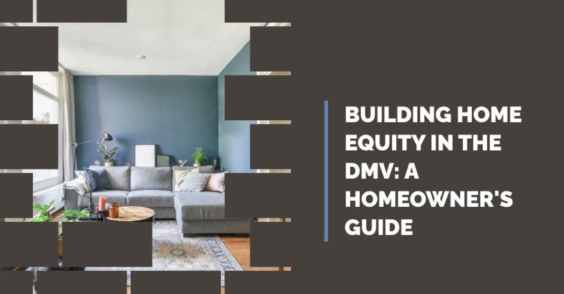 Building Home Equity in the DMV: A Homeowner's Guide